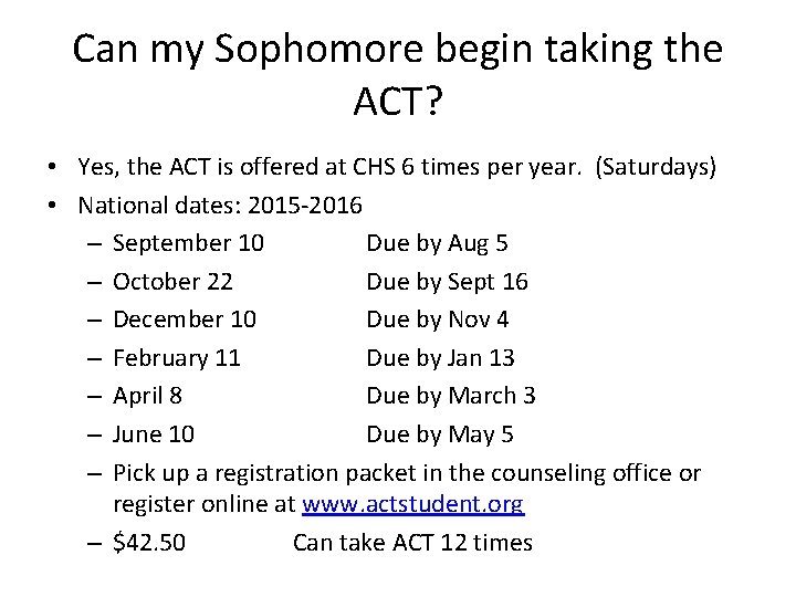 Can my Sophomore begin taking the ACT? • Yes, the ACT is offered at