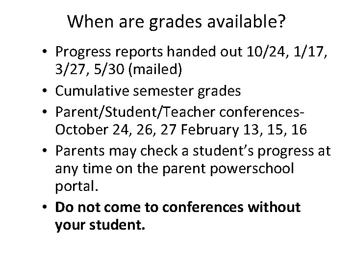 When are grades available? • Progress reports handed out 10/24, 1/17, 3/27, 5/30 (mailed)