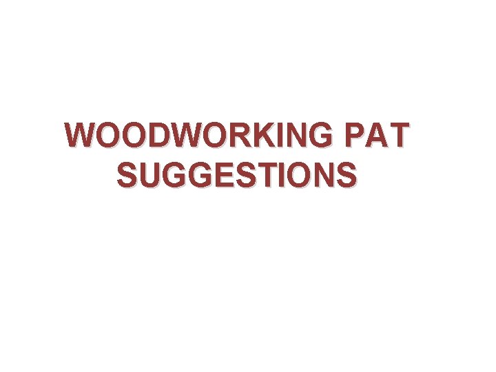 WOODWORKING PAT SUGGESTIONS 