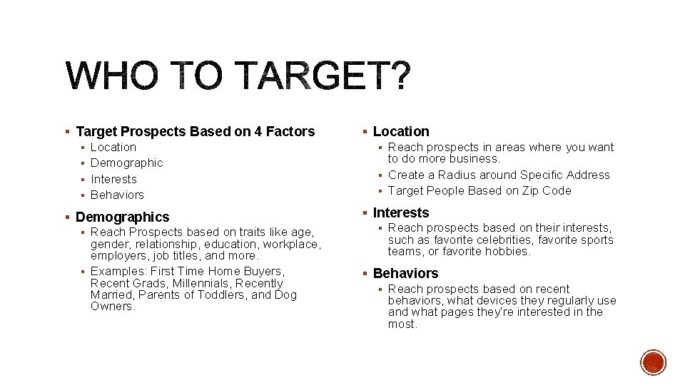 § Target Prospects Based on 4 Factors § Location § Demographic § Interests §