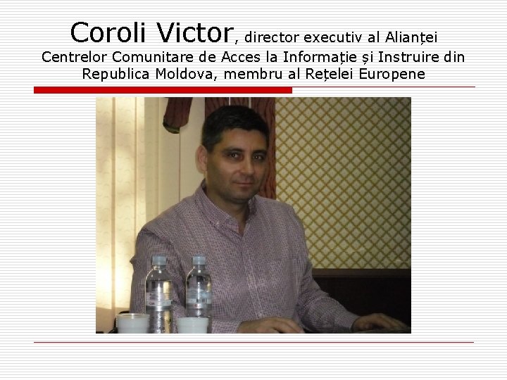 Coroli Victor, director executiv al Alianței Centrelor Comunitare de Acces la Informație și Instruire