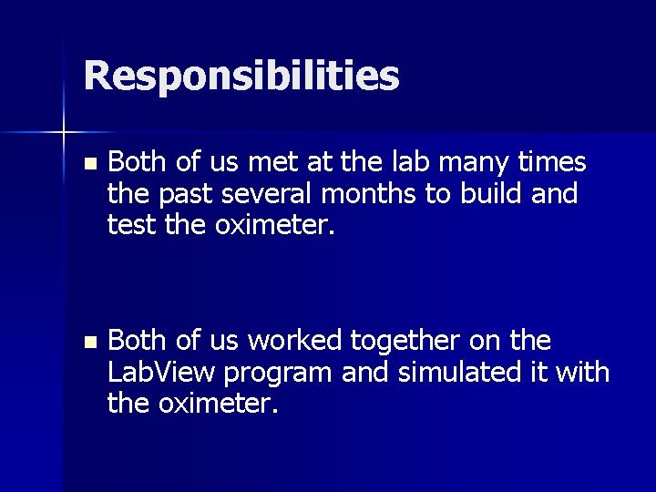 Responsibilities n Both of us met at the lab many times the past several
