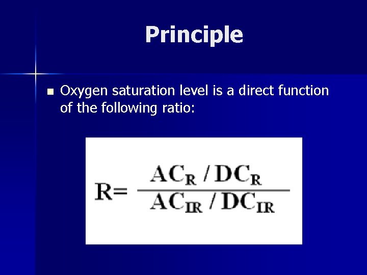 Principle n Oxygen saturation level is a direct function of the following ratio: 