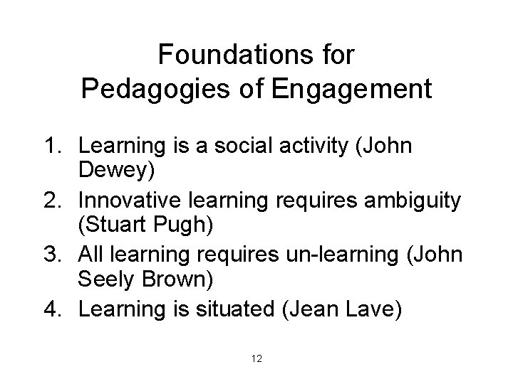 Foundations for Pedagogies of Engagement 1. Learning is a social activity (John Dewey) 2.