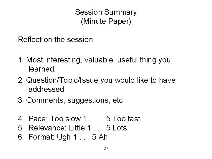 Session Summary (Minute Paper) Reflect on the session: 1. Most interesting, valuable, useful thing