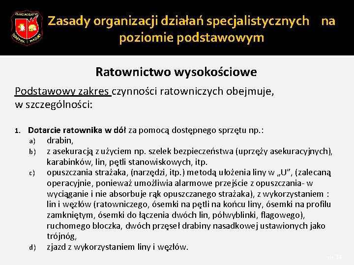 Zasady organizacji działań specjalistycznych na poziomie podstawowym Ratownictwo wysokościowe Podstawowy zakres czynności ratowniczych obejmuje,