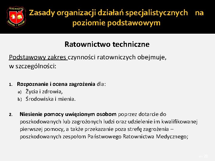 Zasady organizacji działań specjalistycznych na poziomie podstawowym Ratownictwo techniczne Podstawowy zakres czynności ratowniczych obejmuje,