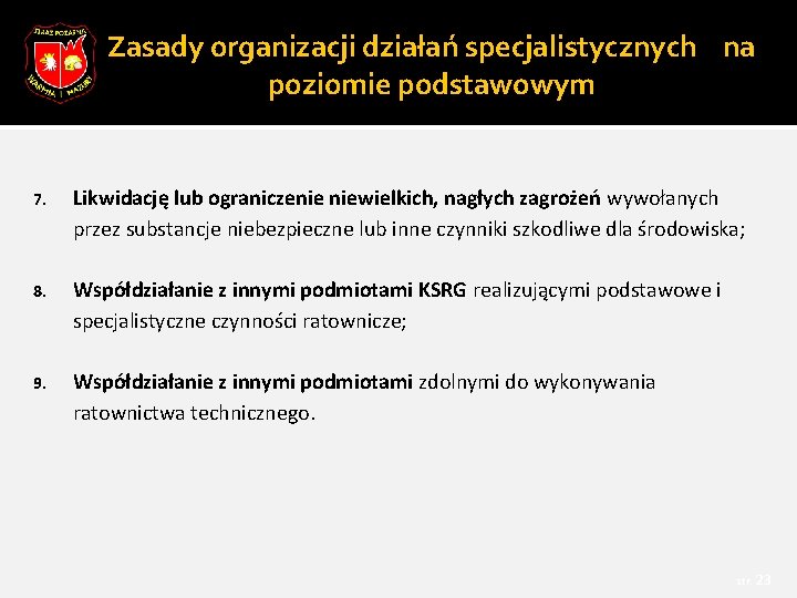 Zasady organizacji działań specjalistycznych na poziomie podstawowym 7. Likwidację lub ograniczenie niewielkich, nagłych zagrożeń