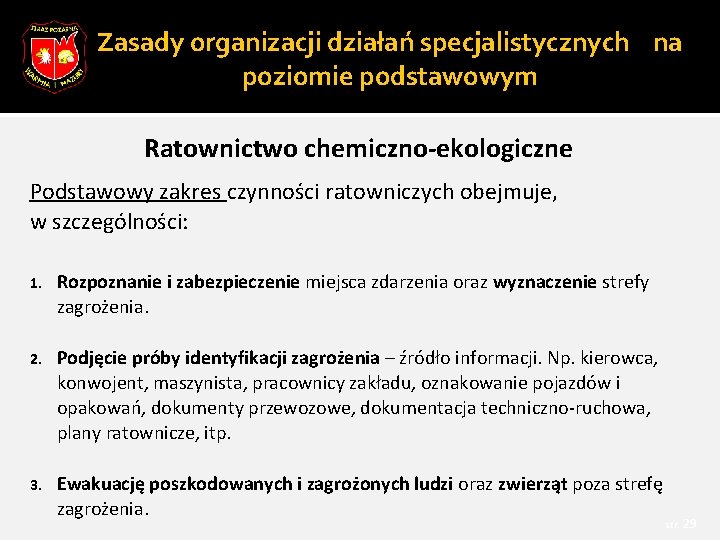 Zasady organizacji działań specjalistycznych na poziomie podstawowym Ratownictwo chemiczno-ekologiczne Podstawowy zakres czynności ratowniczych obejmuje,