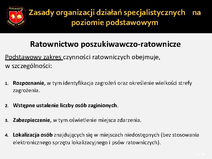 Zasady organizacji działań specjalistycznych na poziomie podstawowym Ratownictwo poszukiwawczo-ratownicze Podstawowy zakres czynności ratowniczych obejmuje,