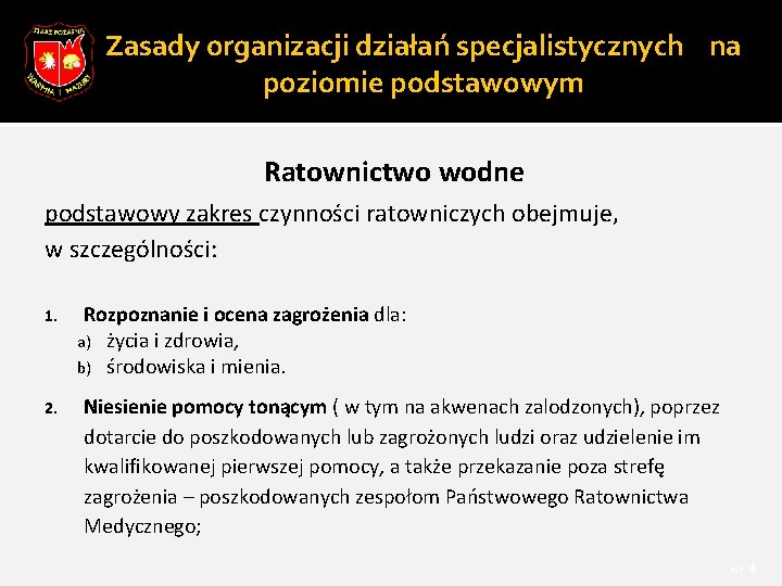 Zasady organizacji działań specjalistycznych na poziomie podstawowym Ratownictwo wodne podstawowy zakres czynności ratowniczych obejmuje,