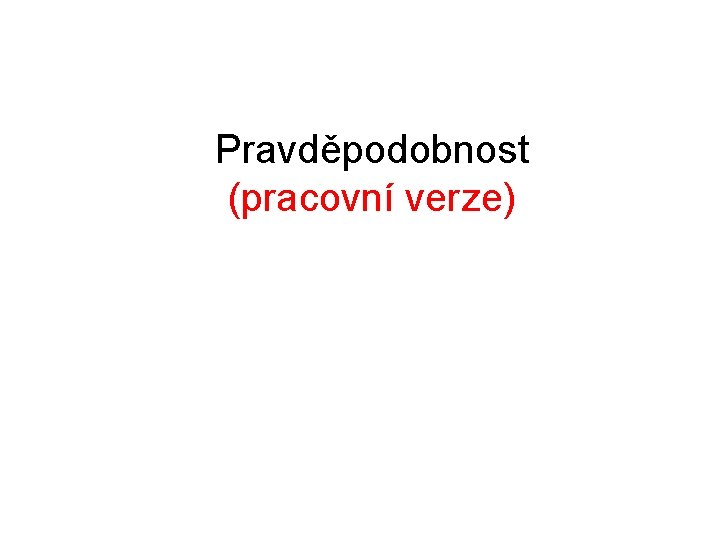 Pravděpodobnost (pracovní verze) 