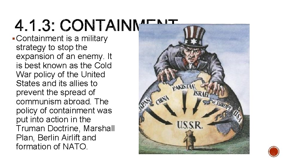 § Containment is a military strategy to stop the expansion of an enemy. It