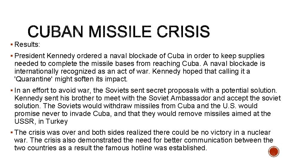 § Results: § President Kennedy ordered a naval blockade of Cuba in order to