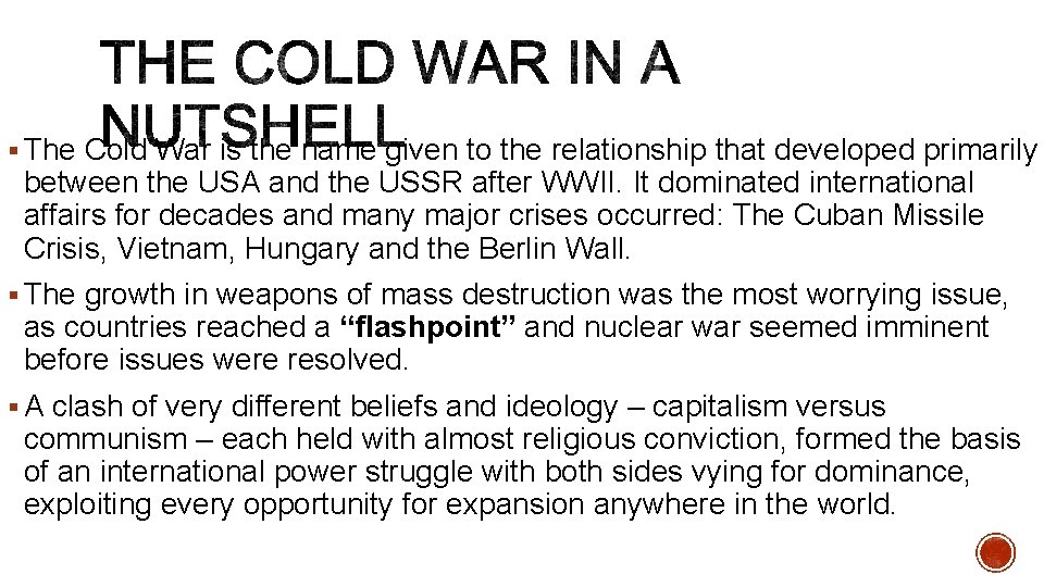 § The Cold War is the name given to the relationship that developed primarily