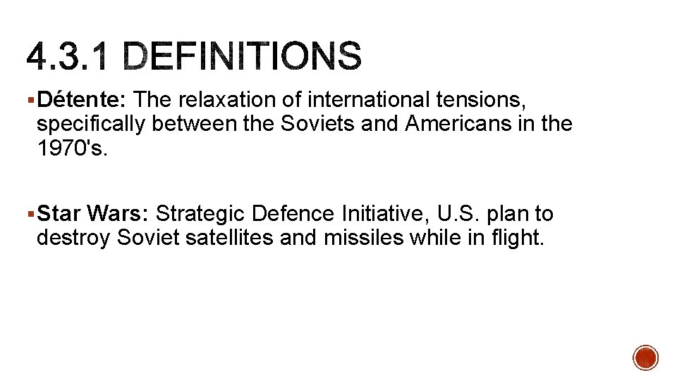 § Détente: The relaxation of international tensions, specifically between the Soviets and Americans in