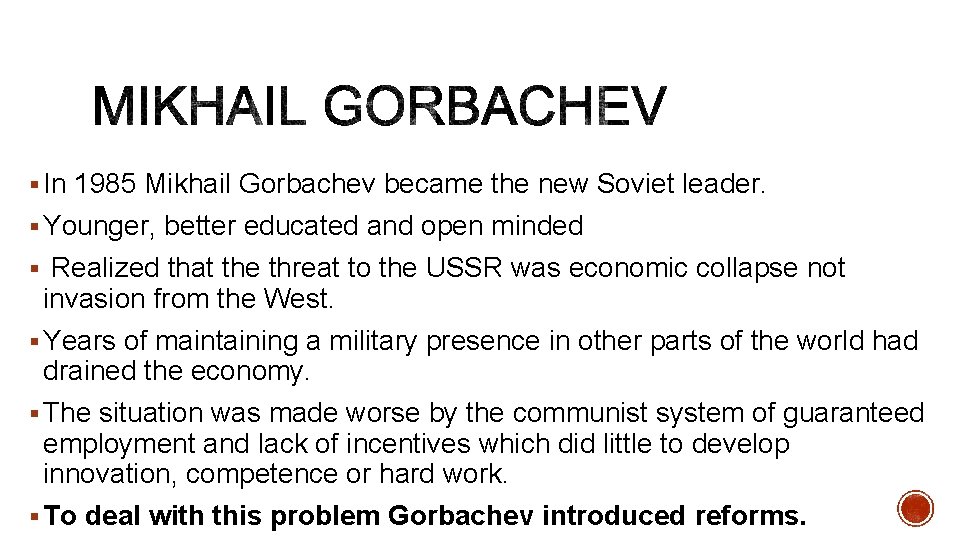 § In 1985 Mikhail Gorbachev became the new Soviet leader. § Younger, better educated