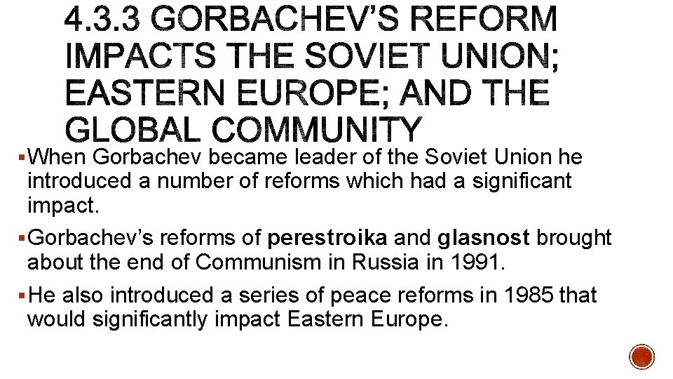 § When Gorbachev became leader of the Soviet Union he introduced a number of