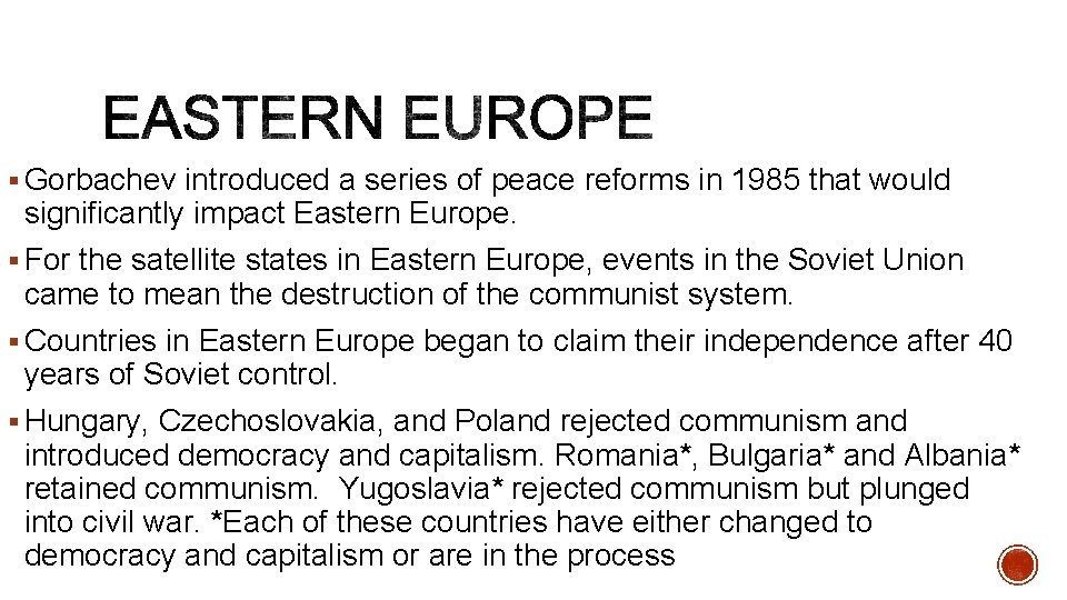 § Gorbachev introduced a series of peace reforms in 1985 that would significantly impact