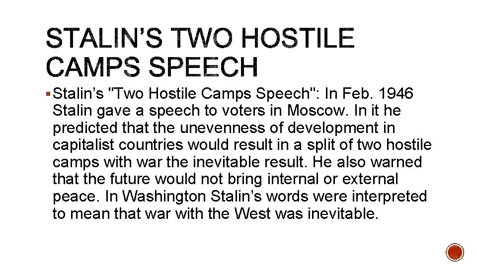 § Stalin’s "Two Hostile Camps Speech": In Feb. 1946 Stalin gave a speech to