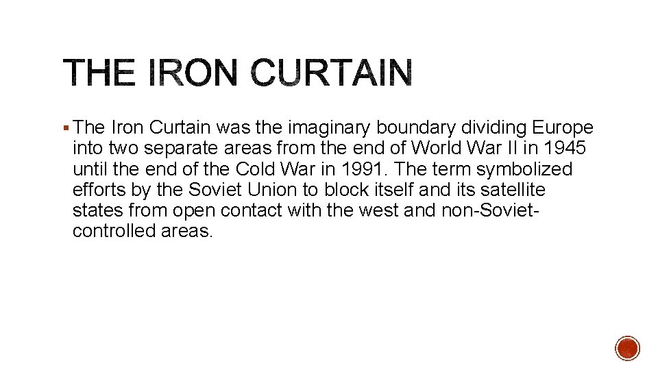 § The Iron Curtain was the imaginary boundary dividing Europe into two separate areas