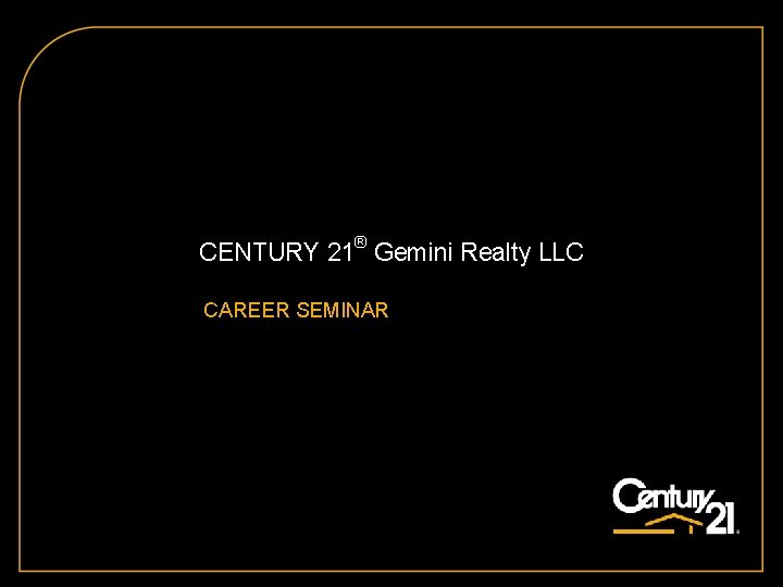 CENTURY 21® Gemini Realty LLC CAREER SEMINAR 