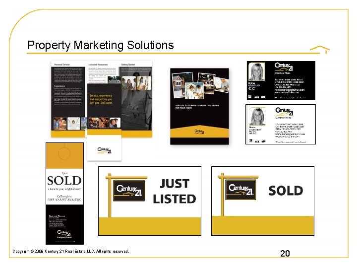 Property Marketing Solutions Copyright © 2008 Century 21 Real Estate LLC. All rights reserved.