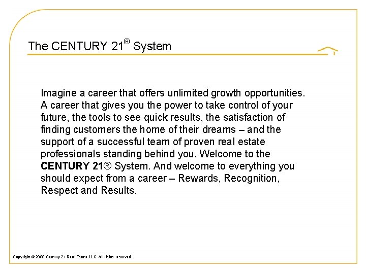 The CENTURY 21® System Imagine a career that offers unlimited growth opportunities. A career