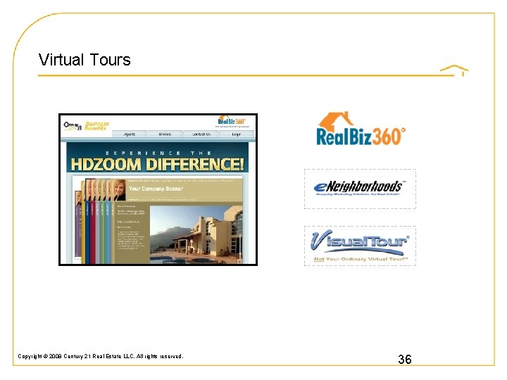 Virtual Tours Copyright © 2008 Century 21 Real Estate LLC. All rights reserved. 36