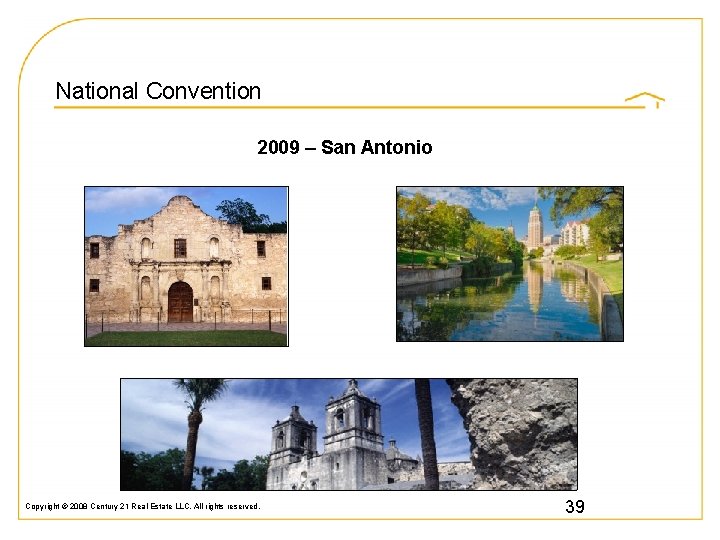 National Convention 2009 – San Antonio Copyright © 2008 Century 21 Real Estate LLC.