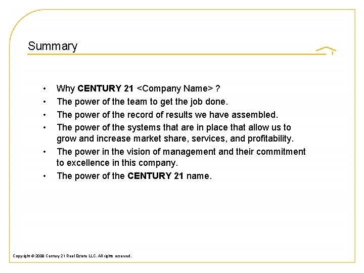 Summary • • • Why CENTURY 21 <Company Name> ? The power of the