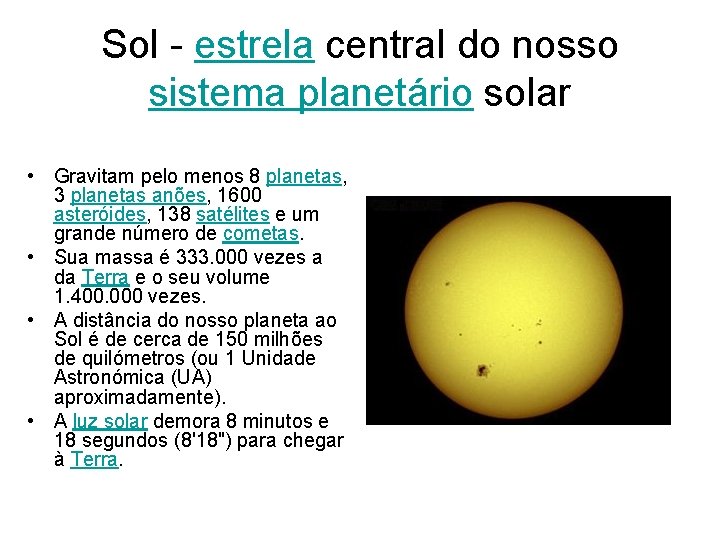 Sol - estrela central do nosso sistema planetário solar • Gravitam pelo menos 8