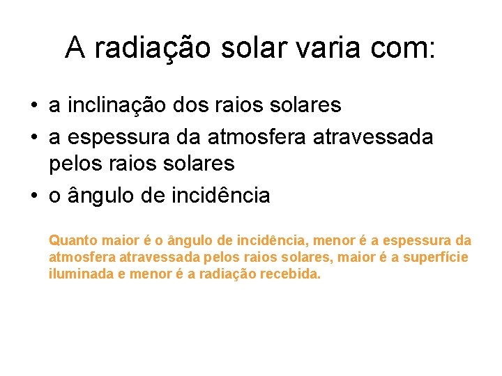 A radiação solar varia com: • a inclinação dos raios solares • a espessura