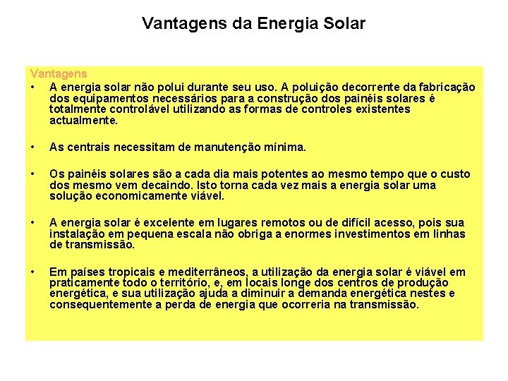 Vantagens da Energia Solar Vantagens • A energia solar não polui durante seu uso.