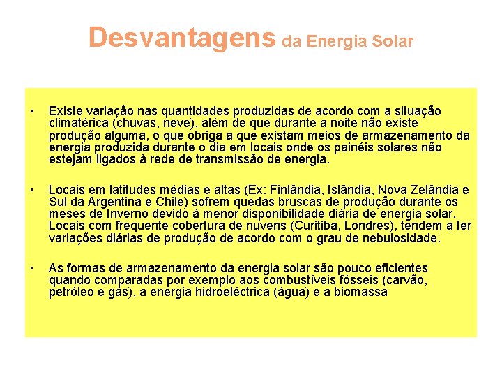 Desvantagens da Energia Solar • Existe variação nas quantidades produzidas de acordo com a