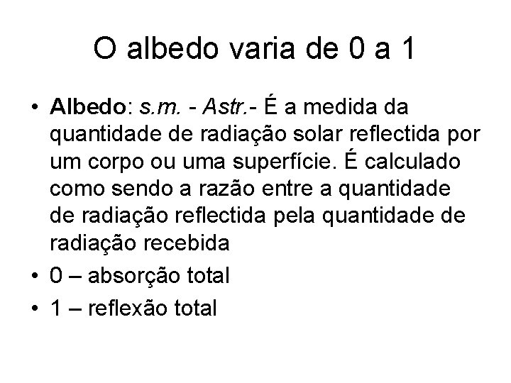 O albedo varia de 0 a 1 • Albedo: s. m. - Astr. -