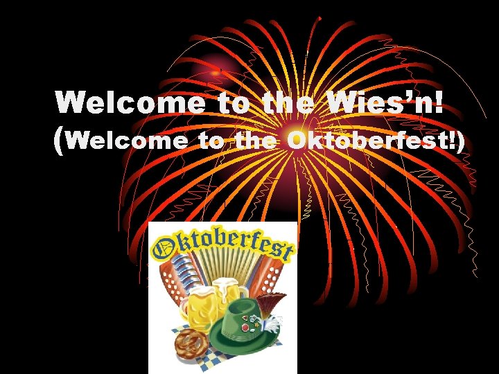 Welcome to the Wies’n! (Welcome to the Oktoberfest!) 