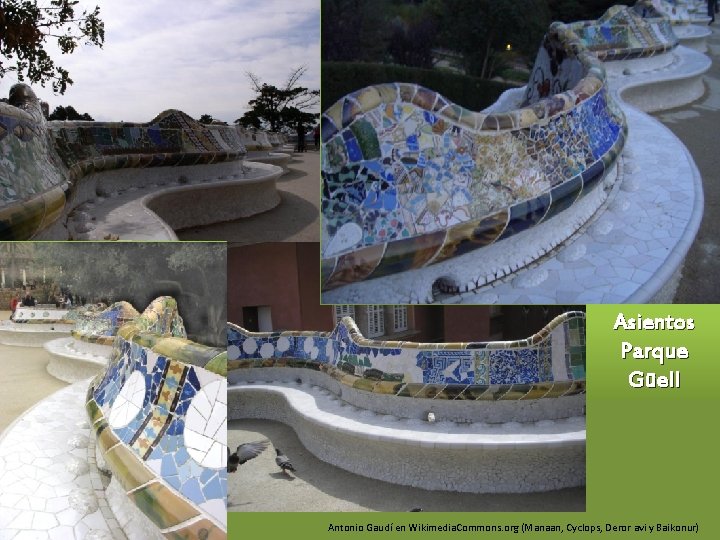 Asientos Parque Güell Antonio Gaudí en Wikimedia. Commons. org (Manaan, Cyclops, Deror avi y