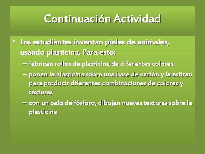 Continuación Actividad • Los estudiantes inventan pieles de animales, usando plasticina. Para esto: –