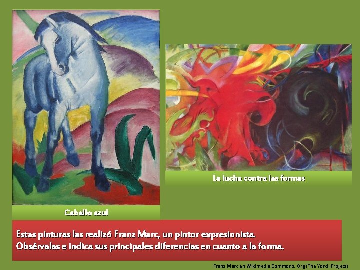 La lucha contra las formas Caballo azul Estas pinturas las realizó Franz Marc, un