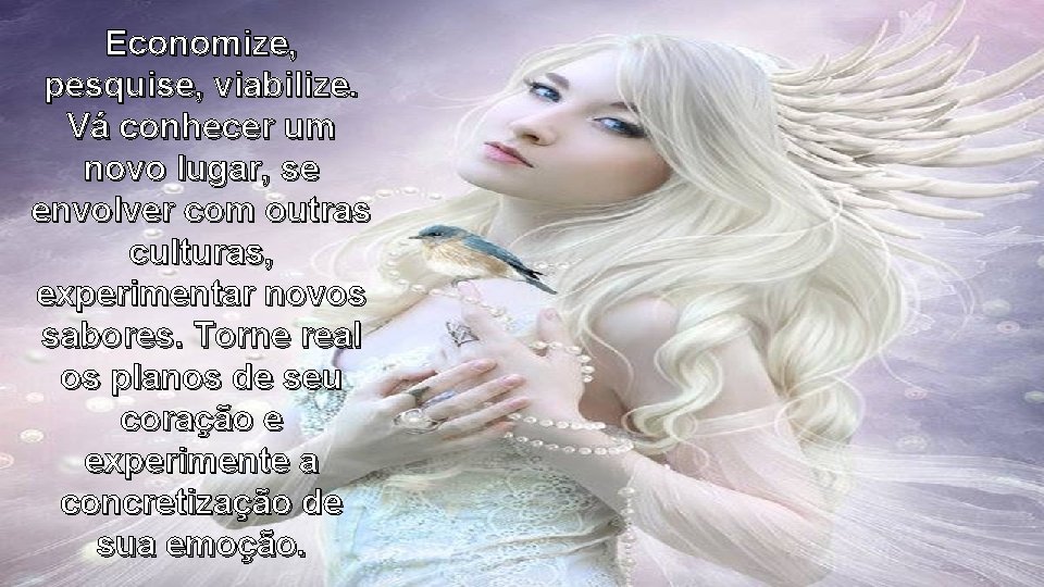 Economize, pesquise, viabilize. Vá conhecer um novo lugar, se envolver com outras culturas, experimentar Economize, pesquise, viabilize. Vá conhecer um novo lugar, se envolver com outras culturas, experimentar