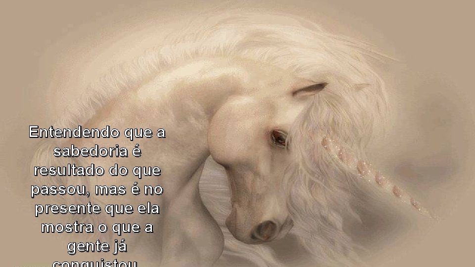 Entendendo que a sabedoria é resultado do que passou, mas é no presente que Entendendo que a sabedoria é resultado do que passou, mas é no presente que