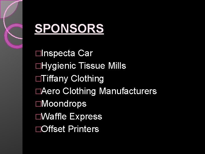 SPONSORS �Inspecta Car �Hygienic Tissue Mills �Tiffany Clothing �Aero Clothing Manufacturers �Moondrops �Waffle Express