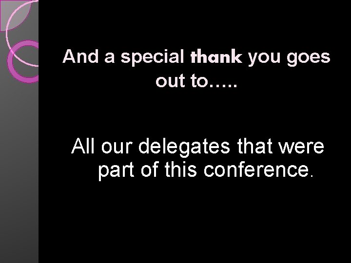 And a special thank you goes out to…. . All our delegates that were