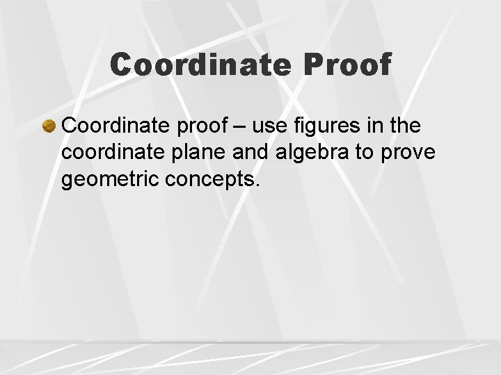 Coordinate Proof Coordinate proof – use figures in the coordinate plane and algebra to