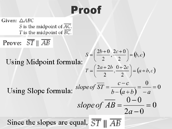 Proof Using Midpoint formula: Using Slope formula: Since the slopes are equal, 