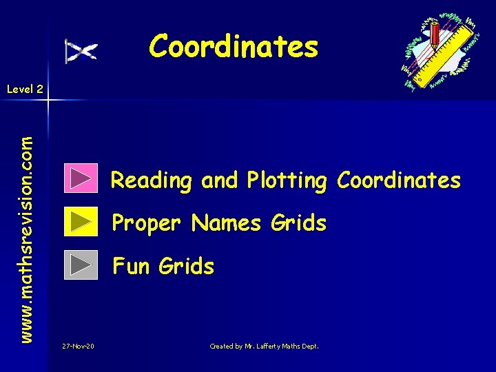 Coordinates www. mathsrevision. com Level 2 Reading and Plotting Coordinates Proper Names Grids Fun