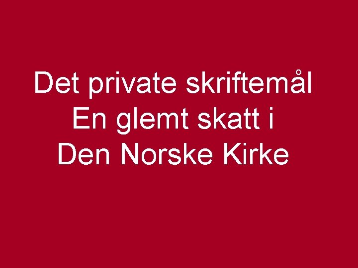 Det private skriftemål En glemt skatt i Den Norske Kirke 