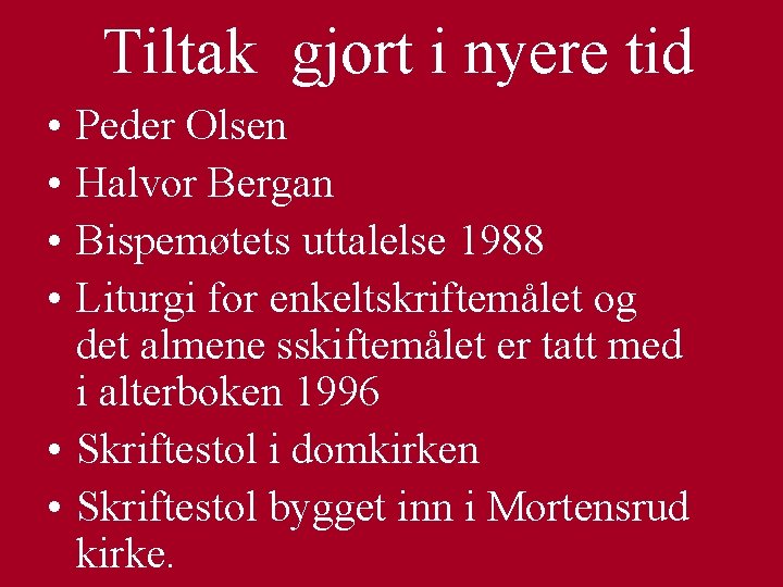 Tiltak gjort i nyere tid • • Peder Olsen Halvor Bergan Bispemøtets uttalelse 1988