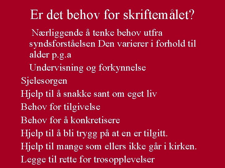 Er det behov for skriftemålet? Nærliggende å tenke behov utfra syndsforståelsen Den varierer i